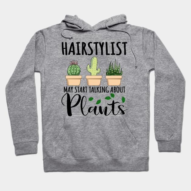 Hairstylist May Start Talking About Plants Hoodie by jeric020290